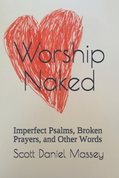 Paperback Worship Naked: Imperfect Psalms, Broken Prayers, and Other Words Book