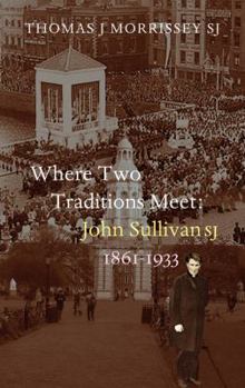 Paperback Where Two Traditions Meet: John Sullivan Sj 1861-1933 Book