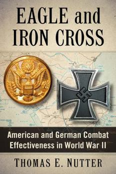 Paperback Eagle and Iron Cross: American and German Combat Effectiveness in World War II Book