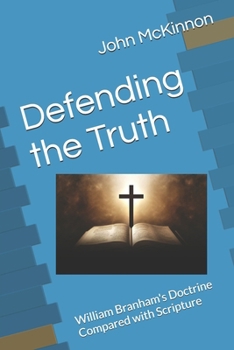 Paperback Defending the Truth: William Branham's Doctrine Compared with Scripture Book