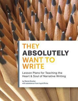 Paperback They Absolutely Want to Write: Teaching the Heart and Soul of Narrative Writing Book