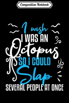 Composition Notebook: I Wish I Was An Octopus So I Could Slap Several People Funny  Journal/Notebook Blank Lined Ruled 6x9 100 Pages