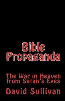 Paperback Bible Propaganda: The War in Heaven from Satan's Eyes Book