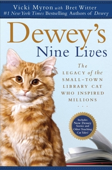 Dewey's Nine Lives: The Legacy of the Small-Town Library Cat Who Inspired Millions. Vicki Myron with Bret Witter - Book  of the Dewey Readmore
