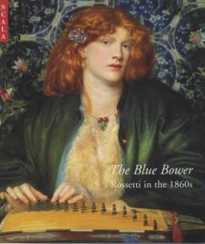 Paperback The Blue Bower: Rossetti in the 1860s Book