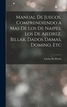 Manual De Juegos, Comprendiendo a Mas De Los De Naipes, Los De Ajedrez, Billar, Dados Damas, Domino, Etc