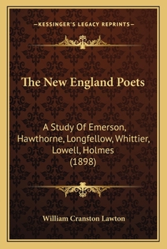 The New England Poets; a Study of Emerson, Hawthorne, Longfellow, Whittier, Lowell, Holmes