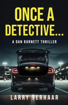 Once a Detective...: A retired NYPD Detective becomes a Private Investigator (A Dan Burnett Private Detective Mystery/Thiller)