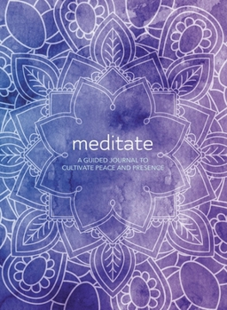 Hardcover Meditate: A Guided Journal to Cultivate Peace and Presence Book