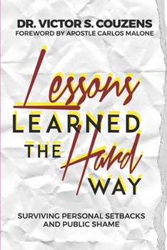 Paperback Lessons Learned The Hard Way: Surviving Personal Setbacks and Public Shame Book