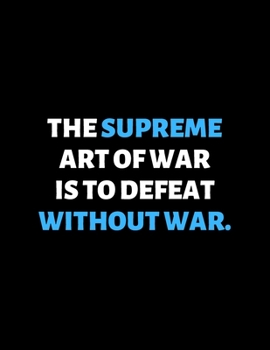 Paperback The Supreme Art Of War Is To Defeat Without War: lined professional notebook/journal best gifts for coworkers: Amazing Notebook/Journal/Workbook - Per Book