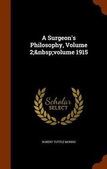 Hardcover A Surgeon's Philosophy, Volume 2; volume 1915 Book