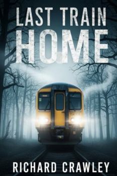 LAST TRAIN HOME: A Murder Mystery