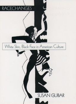Racechanges: White Skin, Black Face in American Culture - Book  of the Race and American Culture