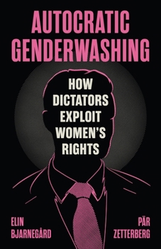 Hardcover Autocratic Genderwashing: How Dictators Exploit Women's Rights Book