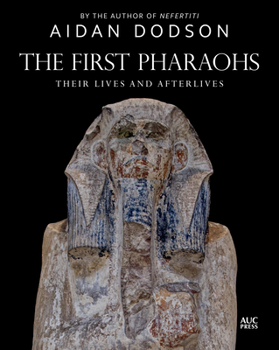 Hardcover The First Pharaohs: Their Lives and Afterlives Book