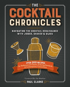 Paperback The Cocktail Chronicles: Navigating the Cocktail Renaissance with Jigger, Shaker & Glass Book