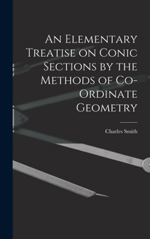 Hardcover An Elementary Treatise on Conic Sections by the Methods of Co-ordinate Geometry Book