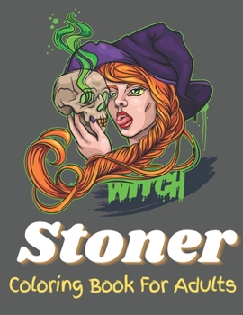 Stoner Coloring Book For Adults: The Stoner's Psychedelic Coloring Book | Fun Coloring Books For Adults | Cannabis Coloring Book