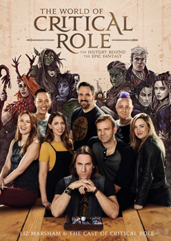 Hardcover The World of Critical Role: The History Behind the Epic Fantasy Book