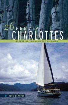 Paperback 26 Feet to the Charlottes: Exploring the Land of the Haida Book