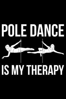 Pole Dance Is My Therapy: Lined A5 Notebook for Dance and Dancer Journal