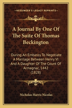 Paperback A Journal By One Of The Suite Of Thomas Beckington: During An Embassy To Negotiate A Marriage Between Henry VI And A Daughter Of The Count Of Armagnac Book