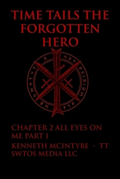 Paperback Time Tails(TM): The Forgotten Hero- All Eyes On Me: Chapter 2 part 1 Book