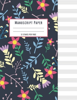 Manuscript Paper: Manuscript Music Paper * Large (8.5 x 11) * 12 Stave * 100 Pages: Pretty Floral Pattern Composition Gift for Girls Teens Mom Women