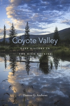 Hardcover Coyote Valley: Deep History in the High Rockies Book