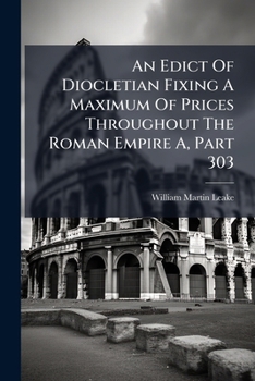 An Edict Of Diocletian Fixing A Maximum Of Prices Throughout The Roman Empire A, Part 303