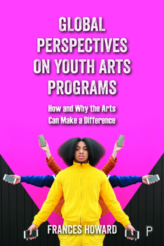 Hardcover Global Perspectives on Youth Arts Programs: How and Why the Arts Can Make a Difference Book