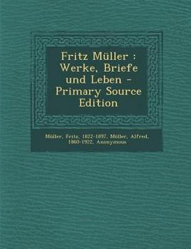 Paperback Fritz Muller: Werke, Briefe Und Leben - Primary Source Edition [German] Book