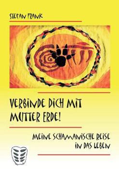 Paperback Verbinde Dich mit Mutter Erde!: Meine schamanische Reise in das Leben [German] Book