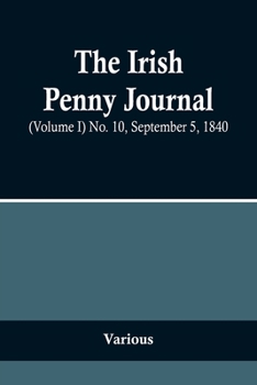 Paperback The Irish Penny Journal, (Volume I) No. 10, September 5, 1840 Book
