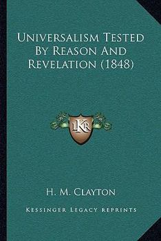 Paperback Universalism Tested By Reason And Revelation (1848) Book