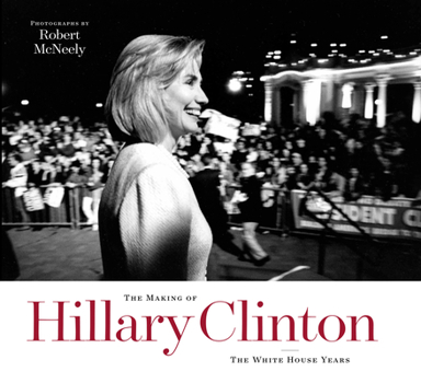 The Making of Hillary Clinton: The White House Years - Book  of the Focus on American History