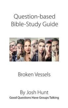 Paperback Question-based Bible Study Guide -- Broken Vessels: Good Questions Have Groups Talking Book