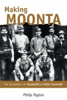 Paperback Making Moonta: The Invention of 'Australia's Little Cornwall' Book