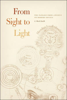 Paperback From Sight to Light: The Passage from Ancient to Modern Optics Book