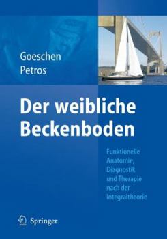 Hardcover Der Weibliche Beckenboden: Funktionelle Anatomie, Diagnostik Und Therapie Nach Der Integraltheorie [German] Book