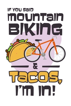 Paperback If You Said Mountain Biking & Tacos, I'm In!: Mountain Biking Tacos Blank Lined Notebook Journal Diary 6x9 Book