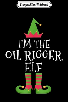 Composition Notebook: Oil Rigger ELF Matching Family Group Christmas Fuuny  Journal/Notebook Blank Lined Ruled 6x9 100 Pages