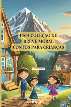 UMA COLEÇÃO DE BREVE MORAL CONTOS PARA CRIANÇAS (Portuguese Edition)