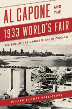 Paperback Al Capone and the 1933 World's Fair: The End of the Gangster Era in Chicago Book