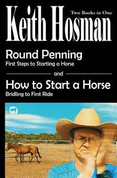 Paperback Round Penning: First Steps to Starting a Horse How to Start a Horse: Bridling to 1st Ride, Step-by-Step Book