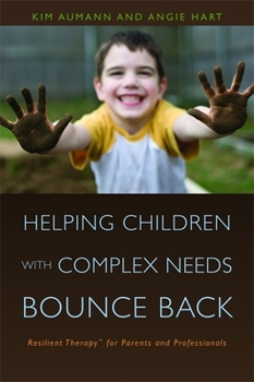 Paperback Helping Children with Complex Needs Bounce Back: Resilient Therapytm for Parents and Professionals Book