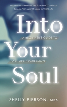 Paperback Into Your Soul - A Beginner's Guide to Past Life Regression Book