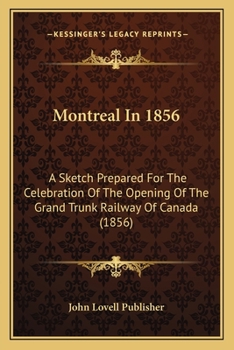 Paperback Montreal In 1856: A Sketch Prepared For The Celebration Of The Opening Of The Grand Trunk Railway Of Canada (1856) Book