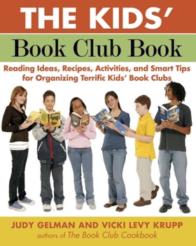 Paperback The Kids' Book Club Book: Reading Ideas, Recipes, Activities, and Smart Tips for Organizing Terrific Kids' Book Clubs Book